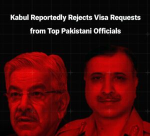 Kabul Reportedly Rejects Visa Requests from Top Pakistani Officials